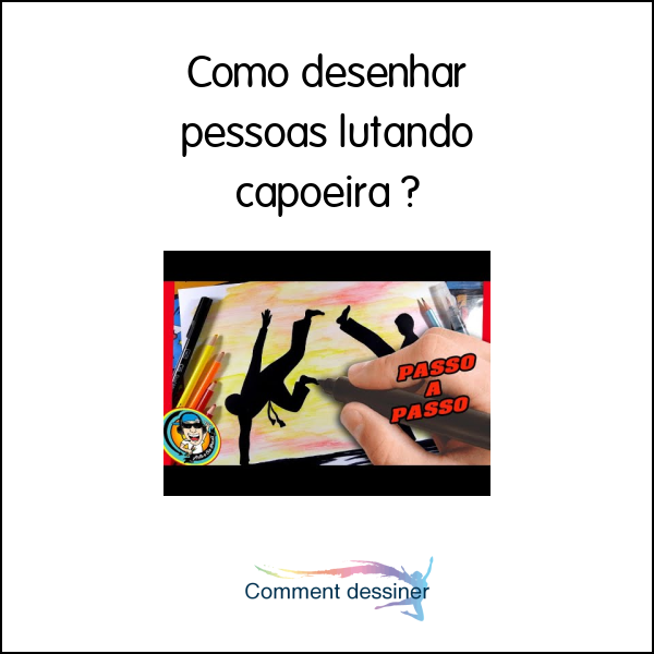 Como desenhar pessoas lutando capoeira